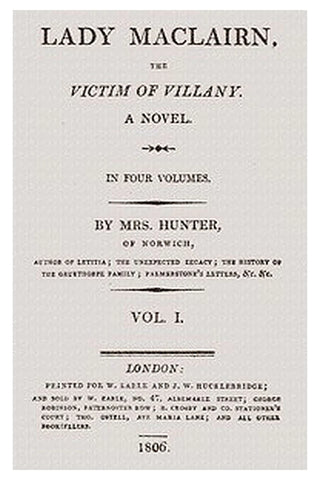 Lady Maclairn, the Victim of Villany: A Novel, Volume 1 (of 4)