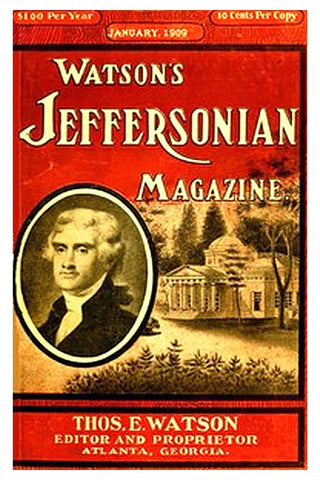 Watson's Jeffersonian Magazine, (Vol. III, No. 1), January, 1909