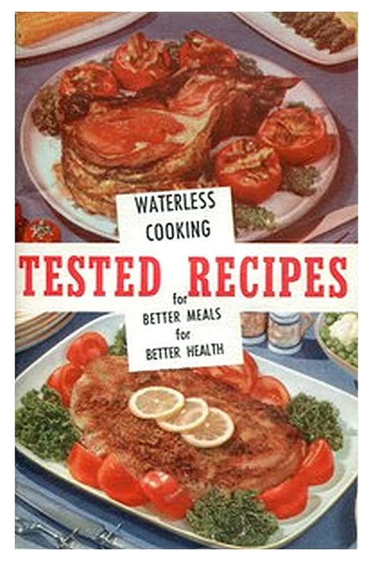 Tested Recipes: Waterless Cooking for Better Meals, Better Health