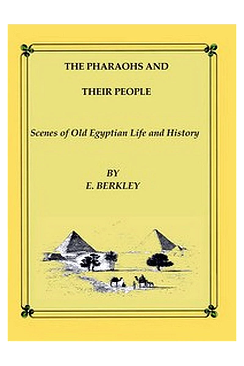 The Pharaohs and Their People: Scenes of old Egyptian life and history