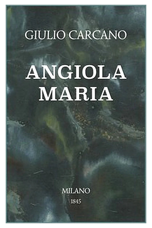 Angiola Maria: Storia domestica