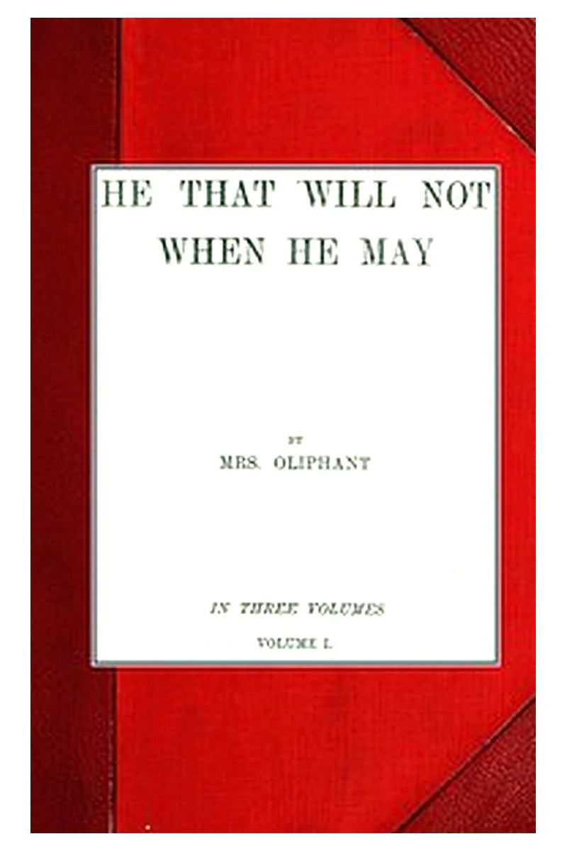 He that will not when he may vol. I