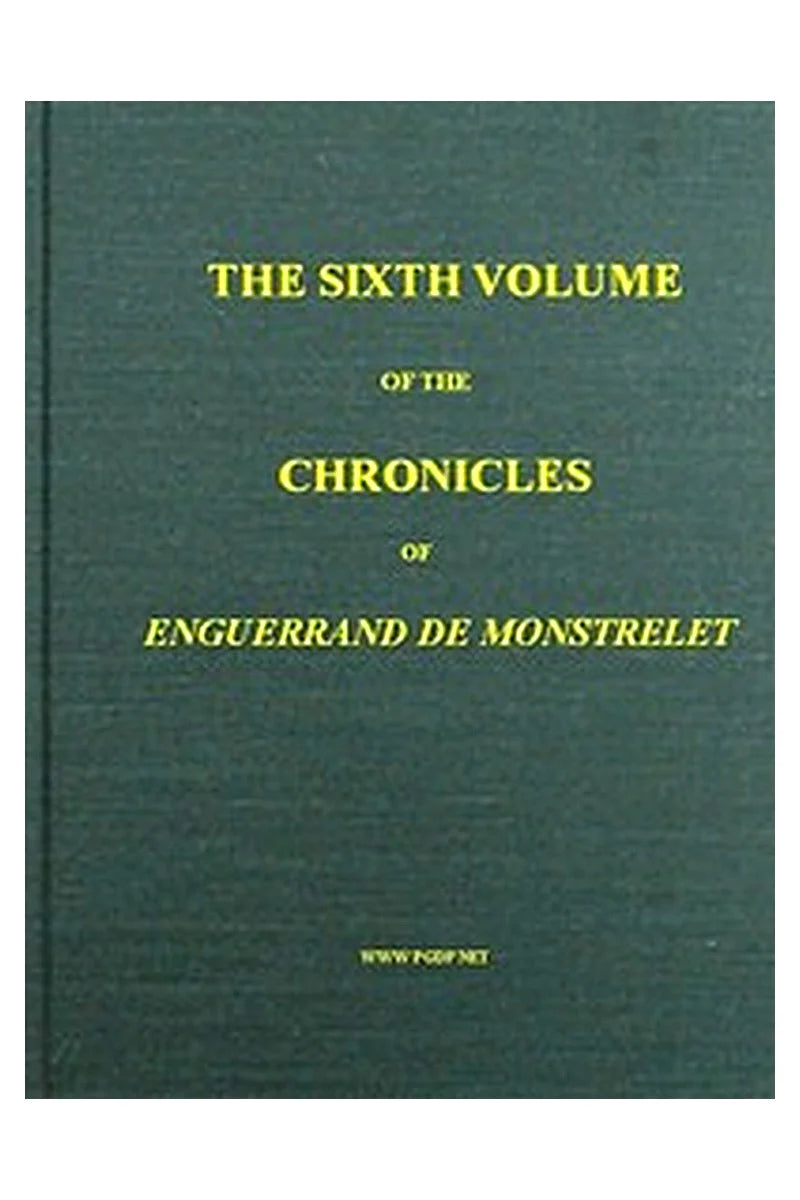The Chronicles of Enguerrand de Monstrelet, Vol. 06 [of 13]

