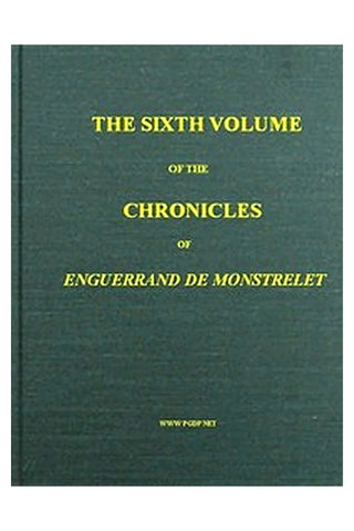 The Chronicles of Enguerrand de Monstrelet, Vol. 06 [of 13]
