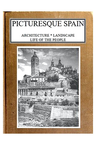 Picturesque Spain: Architecture, landscape, life of the people