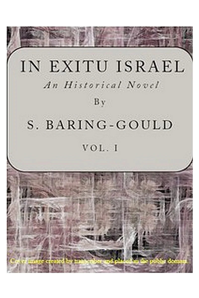 In Exitu Israel: An Historical Novel, Volume 1 (of 2)