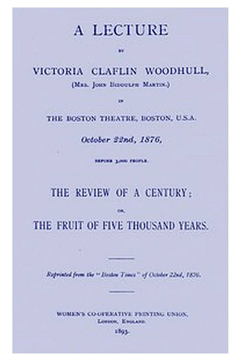 A lecture by Victoria Claflin Woodhull ...: The review of a century or, the fruit of five thousand years