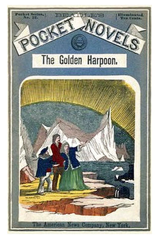 The Golden Harpoon Or, Lost Among the Floes: A Story of the Whaling Grounds