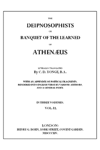 The Deipnosophists or, Banquet of the Learned of Athenæus, Vol. 2 (of 3)