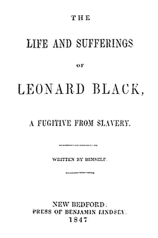 The Life and Sufferings of Leonard Black, a Fugitive from Slavery