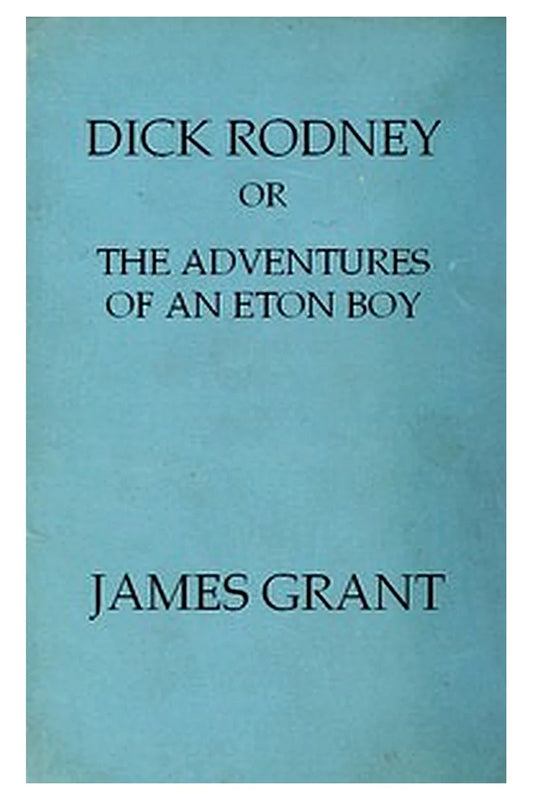 Dick Rodney or, The Adventures of an Eton Boy
