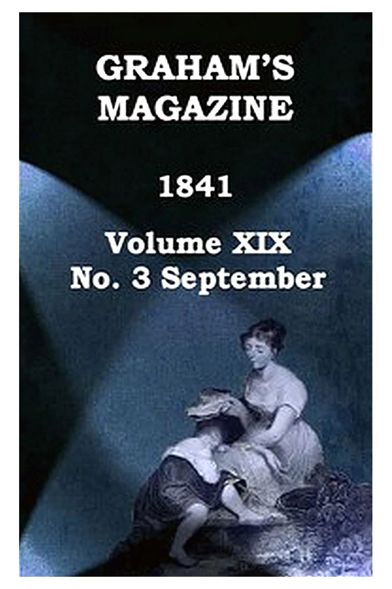 Graham's Magazine, Vol. XIX, No. 3, September 1841