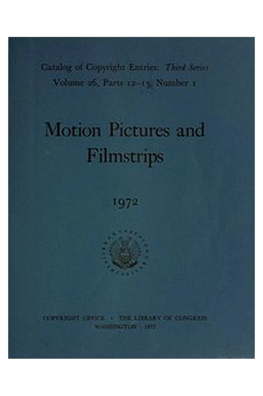 Motion Pictures and Filmstrips, 1972: Catalog of Copyright Entries
