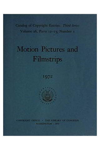 Motion Pictures and Filmstrips, 1972: Catalog of Copyright Entries
