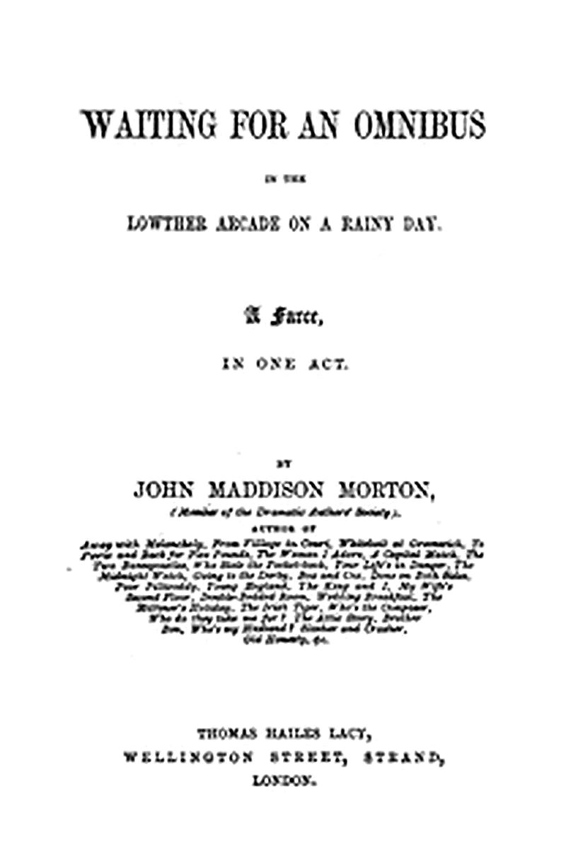 Waiting for an Omnibus in the Lowther Arcade on a Rainy Day: A Farce, in One Act