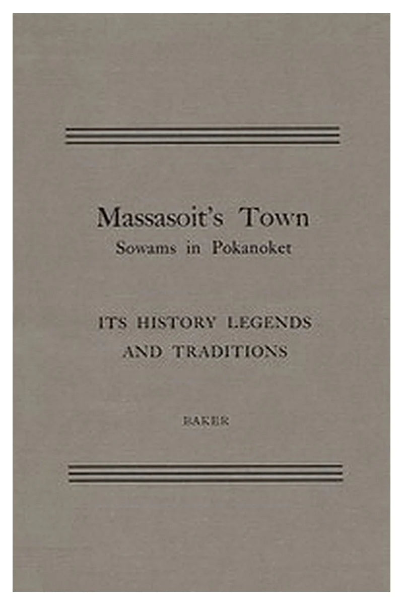 Massasoit's Town Sowams in Pokanoket, Its History Legends and Traditions