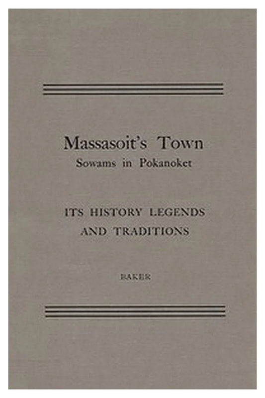 Massasoit's Town Sowams in Pokanoket, Its History Legends and Traditions