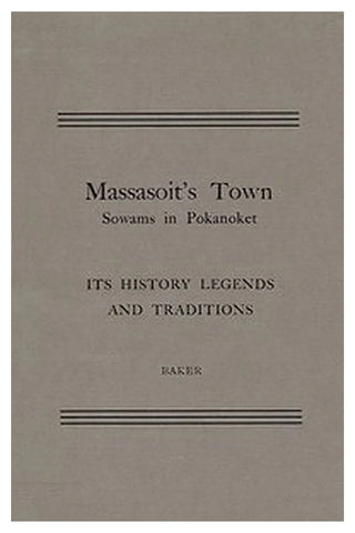Massasoit's Town Sowams in Pokanoket, Its History Legends and Traditions