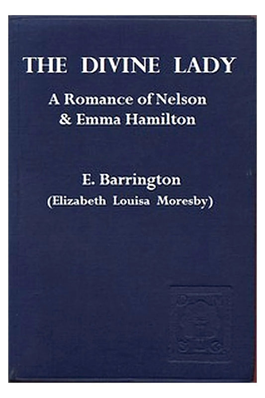 The Divine Lady: A Romance of Nelson & Emma Hamilton