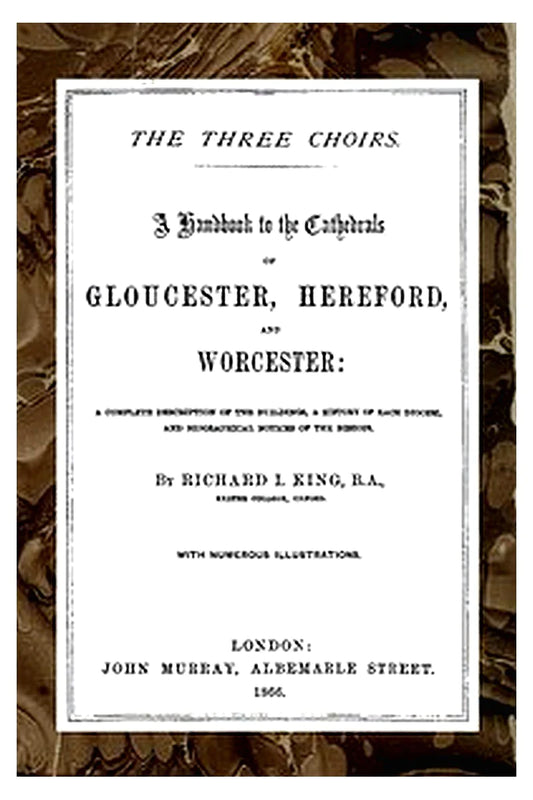 The Three Choirs: A Handbook to the Cathedrals of Gloucester, Hereford, and Worcester

