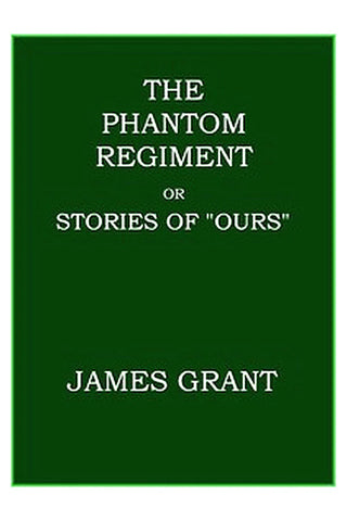 The Phantom Regiment or, Stories of "Ours"