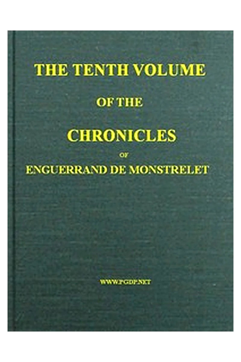 The Chronicles of Enguerrand de Monstrelet, Vol. 10 [of 13]
