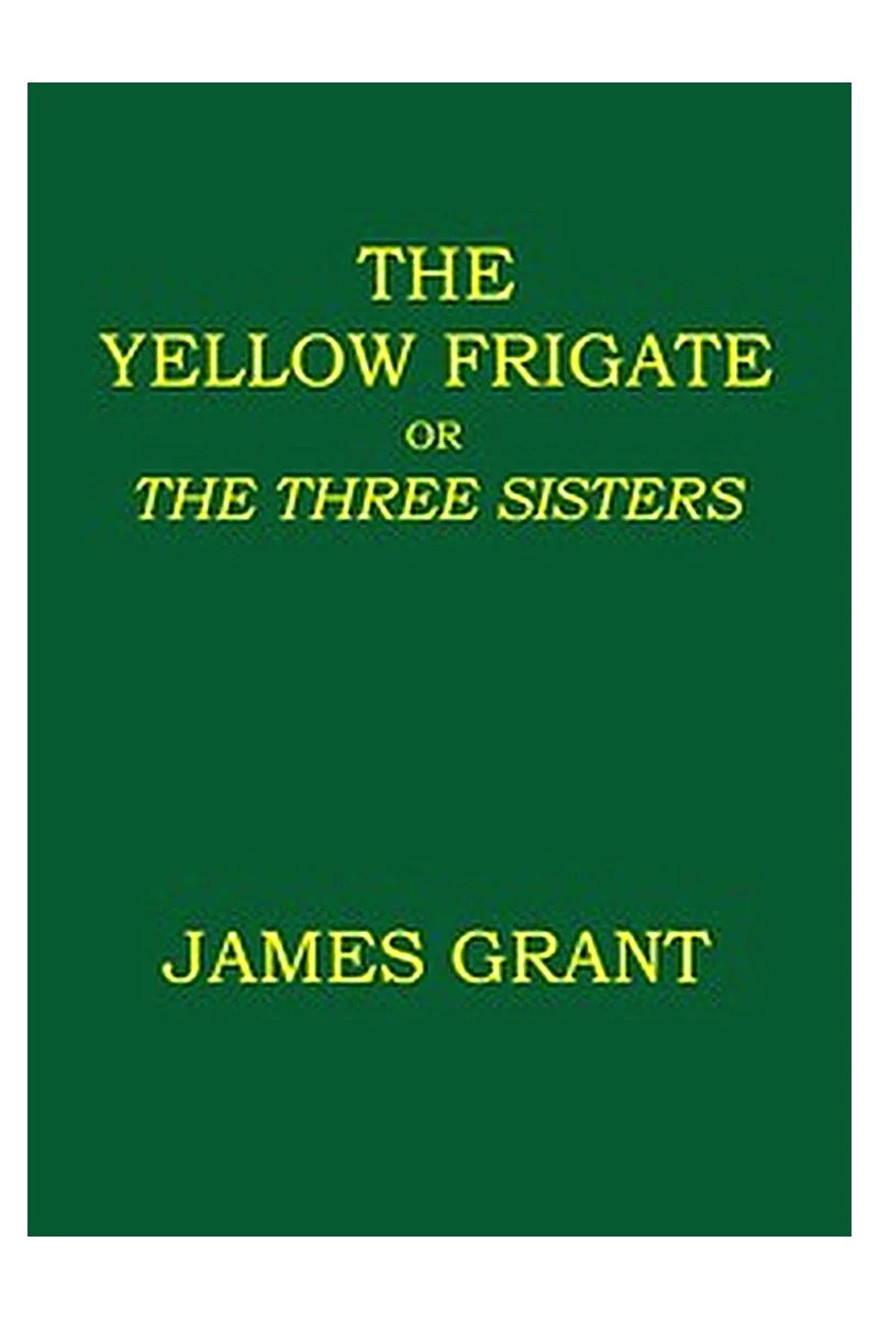 The Yellow Frigate or, The Three Sisters