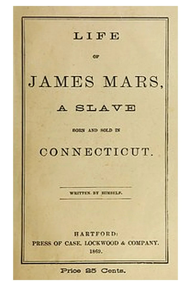 Life of James Mars, a Slave Born and Sold in Connecticut