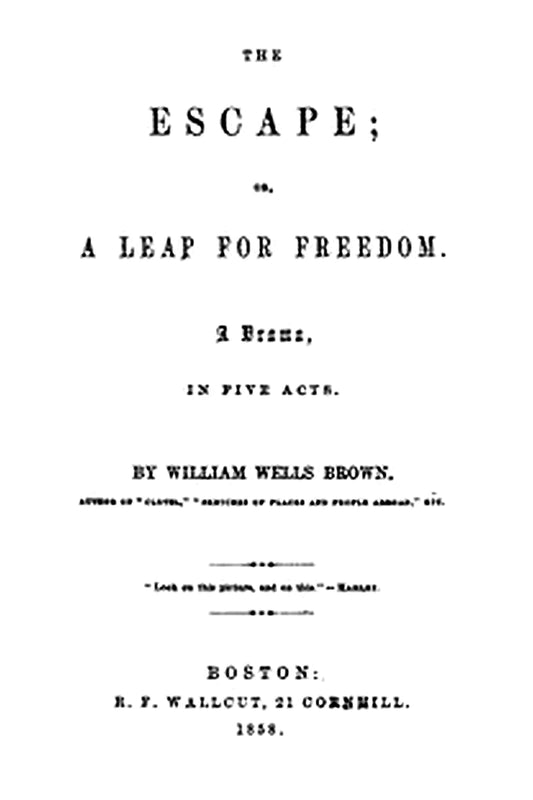 The Escape Or, A Leap For Freedom: A Drama, in Five Acts