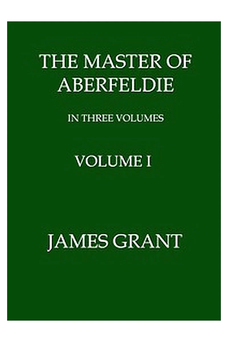 The Master of Aberfeldie, Volume 1 (of 3)