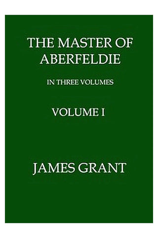 The Master of Aberfeldie, Volume 1 (of 3)