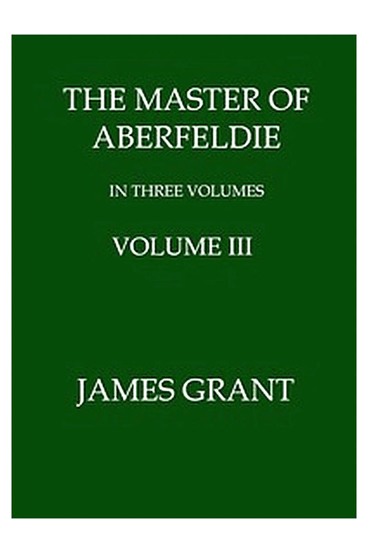 The Master of Aberfeldie, Volume 3 (of 3)