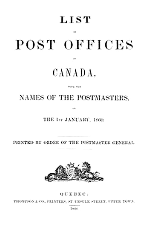 List of Post Offices in Canada, with the Names of the Postmasters ... 1860