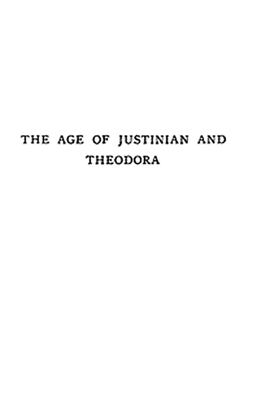 The Age of Justinian and Theodora: A History of the Sixth Century A.D., Volume 2 (of 2)