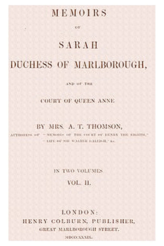 Memoirs of Sarah, Duchess of Marlborough, and of the Court of Queen Anne Vol. 2 (of 2)