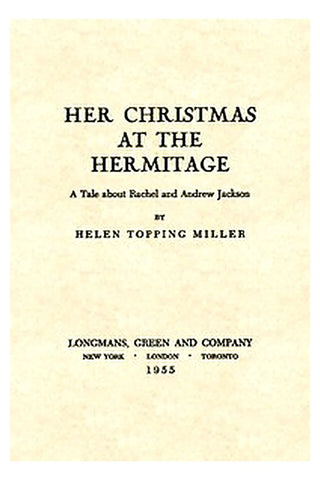 Her Christmas at the Hermitage: A Tale About Rachel and Andrew Jackson