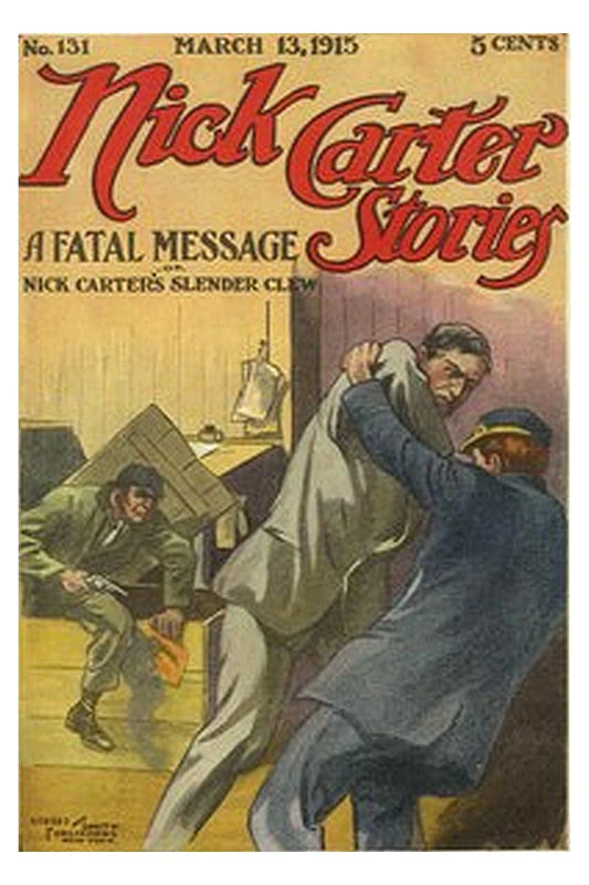 Nick Carter Stories No. 131, March 13, 1915: A fatal message or, Nick Carter's slender clew