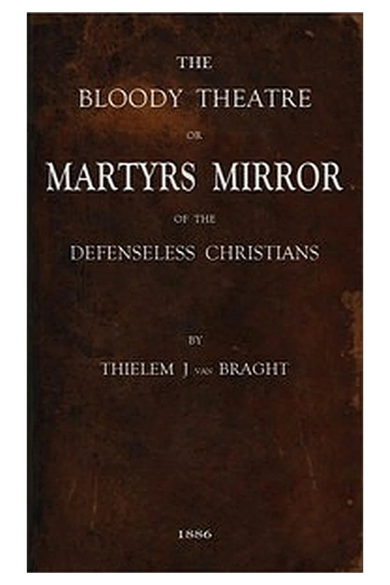 The Bloody Theatre, or Martyrs Mirror of the Defenseless Christians
