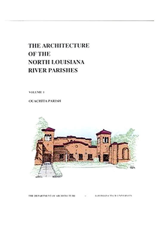 The Architecture of the North Louisiana River Parishes, Volume 1: Ouachita Parish