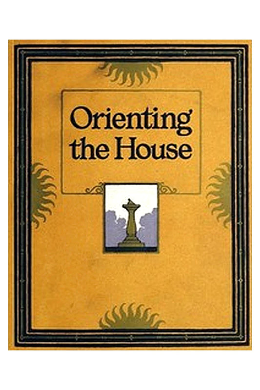 Orienting the House: A Study of the Placing of the House with Relation to the Sun's Rays