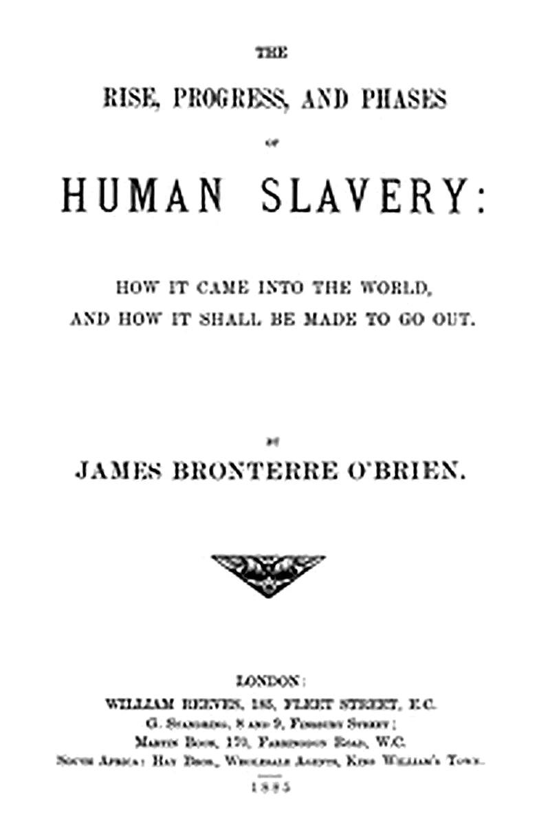 The rise, progress, and phases of human slavery
