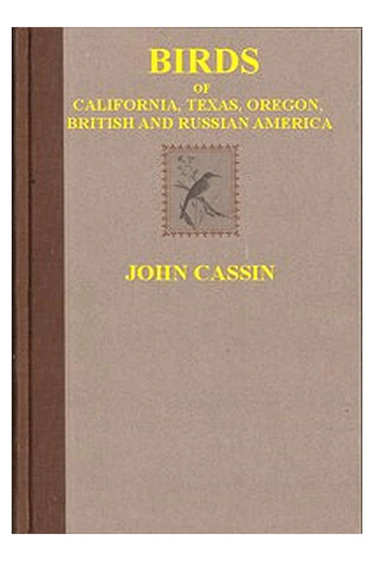 Illustrations of the Birds of California, Texas, Oregon, British and Russian America