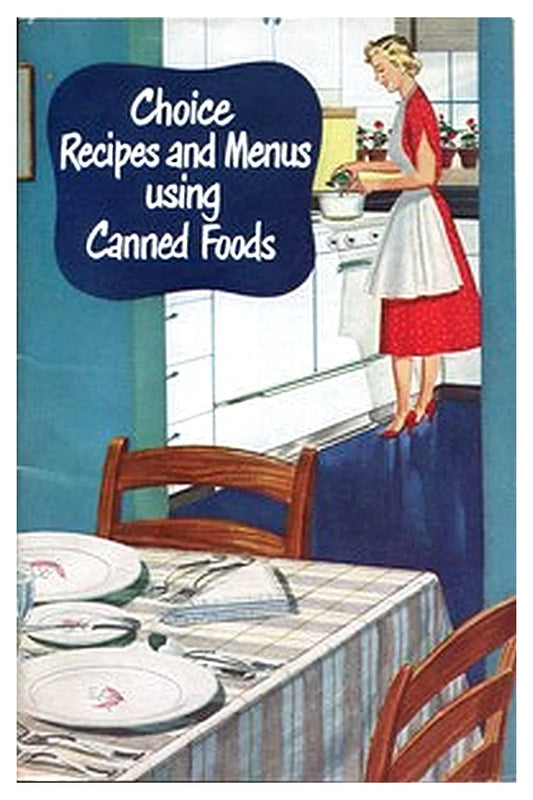 Choice Recipes and Menus Using Canned Foods