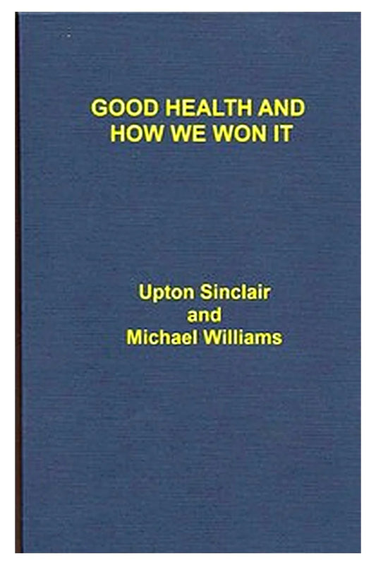 Good Health and How We Won It, With an Account of the New Hygiene