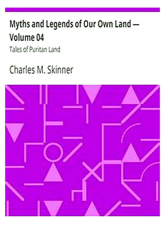 Myths and Legends of Our Own Land — Volume 04 : Tales of Puritan Land
