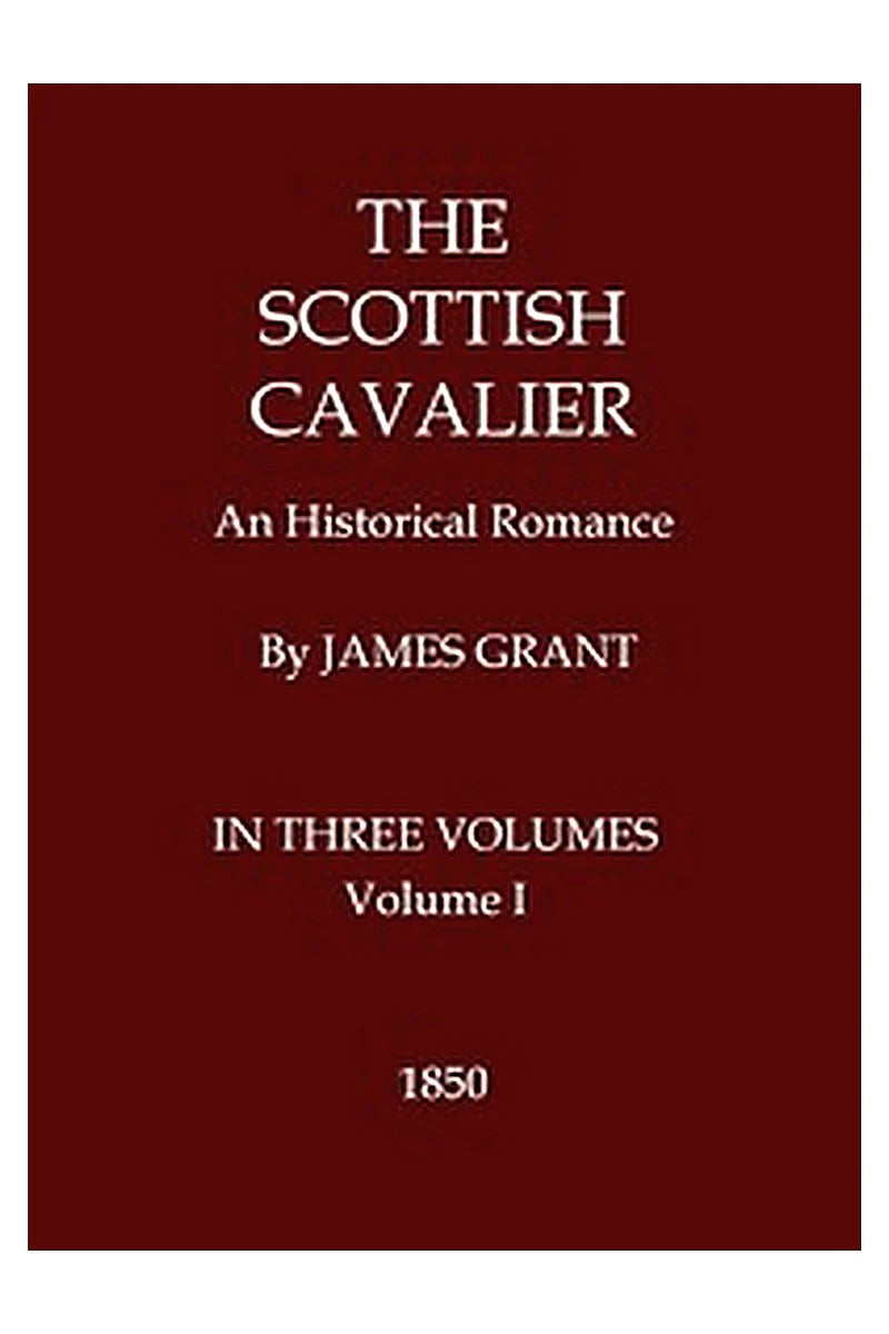 The Scottish Cavalier: An Historical Romance, Volume 1 (of 3)