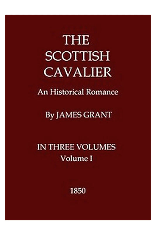 The Scottish Cavalier: An Historical Romance, Volume 1 (of 3)