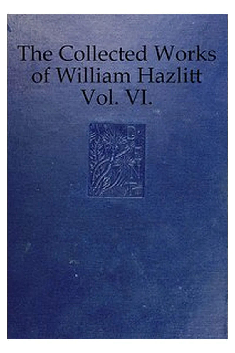 The Collected Works of William Hazlitt, Vol. 06 (of 12)