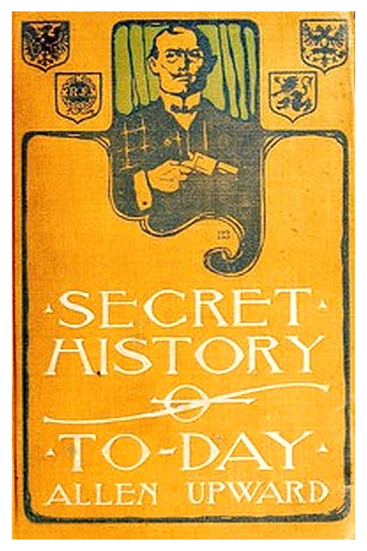 Secret History of Today: Being Revelations of a Diplomatic Spy