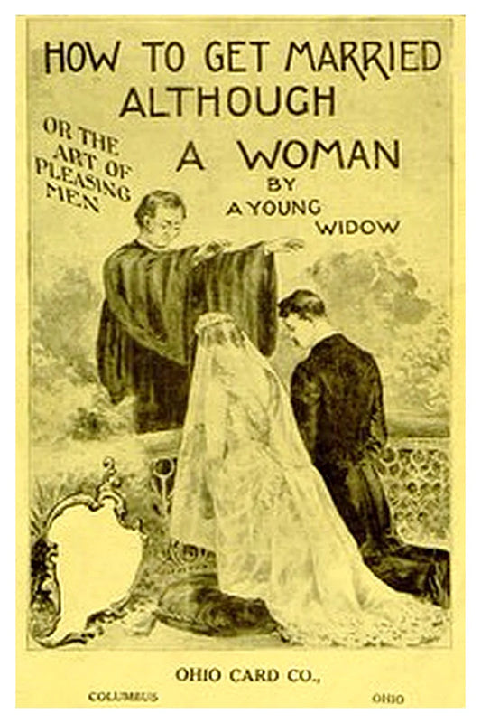 How to Get Married, Although a Woman or, The Art of Pleasing Men